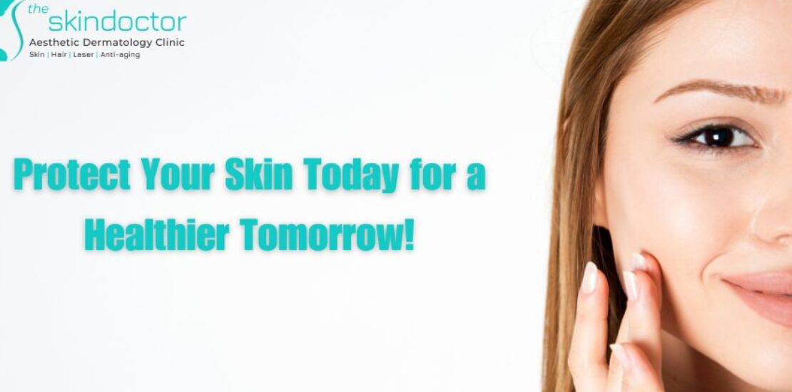 Protect Your Skin Today for a Healthier Tomorrow